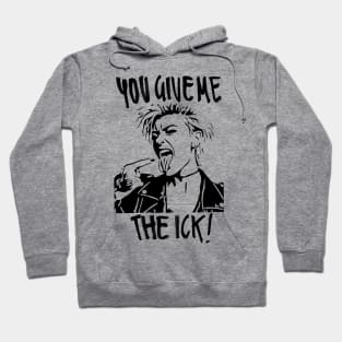 You give me the ick! Hoodie